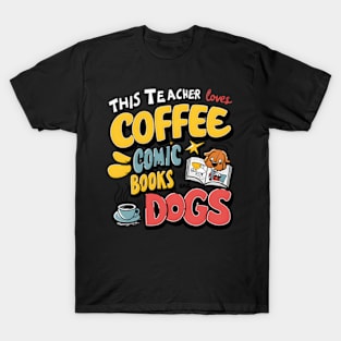 This Teacher Loves Coffee Comics And Dogs Teacher'S Favs T-Shirt